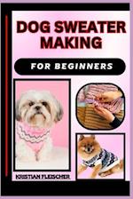 Dog Sweater Making for Beginners