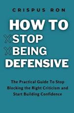 How to Stop Being Defensive