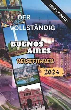 Das Vollständig Buenos Aires Reiseführer 2024