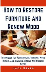 How to Restore Furniture and Renew Wood