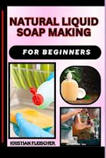 Natural Liquid Soap Making for Beginners
