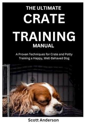 The Ultimate Crate Training Manual