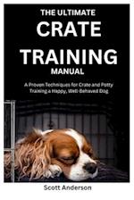 The Ultimate Crate Training Manual