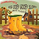 Charlotte's Big Ooey Gooey Sloppy Mud Puddle