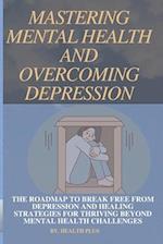 Mastering Mental Health and Overcoming Depression