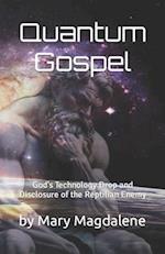 Quantum Gospel: God's Technology Drop and Disclosure of the Reptilian Enemy 