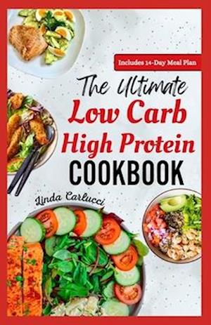 The Ultimate Low Carb High Protein Cookbook