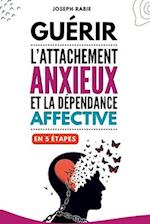 Guérir l'attachement anxieux et la dépendance affective en 5 étapes