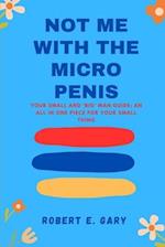 Not Me With The Micro Penis