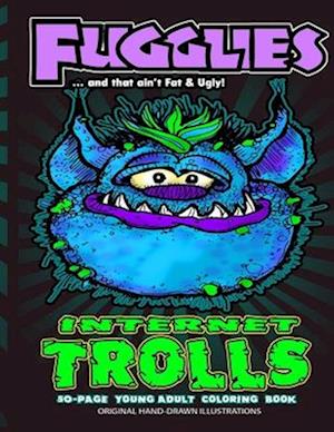 Fugglies Internet Trolls Coloring Book ... and that ain't Fat & Ugly!