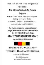 40 Steps To Make Any Woman Have An Orgasm.