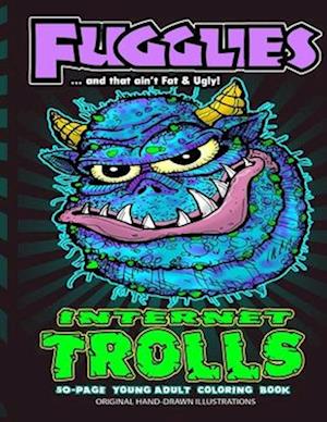 Fugglies Internet Trolls Coloring Book 2 ... and that ain't Fat & Ugly!