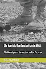 Die Kapitulation Deutschlands 1945