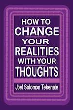 How To Change Your Realities With Your Thoughts