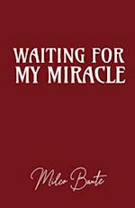Waiting for my miracle