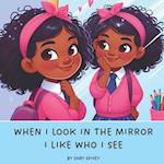 When I Look In The Mirror I Like Who I See
