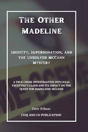 The Other Madeline - Identity, Impersonation, and the Unsolved McCann Mystery