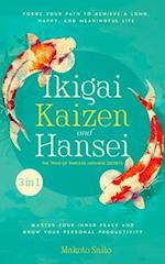 Ikigai, Kaizen & Hansei - The Triad of Timeless Japanese Secrets