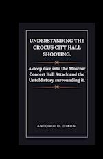 Understanding the Crocus City Hall Shooting.