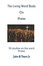 The Living Word Study On Praise