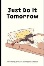 Just Do It Tomorrow