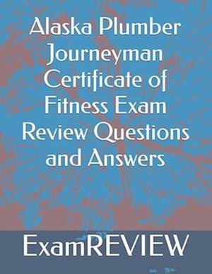 Alaska Plumber Journeyman Certificate of Fitness Exam Review Questions and Answers