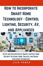 How to Incorporate Smart Home Technology - Control Lighting, Security, AV, and Appliances