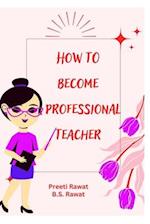 How To Become a Professional Teacher