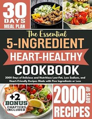 The Essential 5-Ingredient Heart Healthy Cookbook