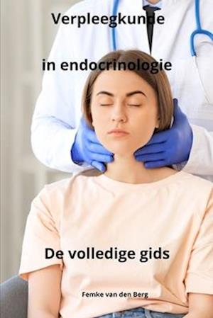 Verpleegkunde in endocrinologie - De volledige gids