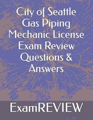 City of Seattle Gas Piping Mechanic License Exam Review Questions & Answers