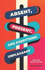 Absent, Present, and Everything Unpleasant