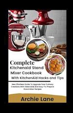 Complete KitchenAid Stand Mixer Cookbook - With KitchenAid Hacks and Tips