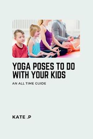 Yoga Poses to Do with Your Kids