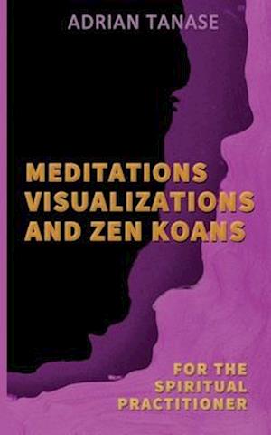 Meditations, Visualizations, and Zen Koans