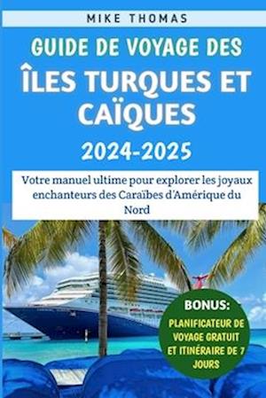 Guide De Voyage Des Îles Turques Et Caïques 2024-2025