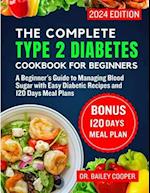 The Complete Type 2 Diabetes Cookbook for Beginners 2024