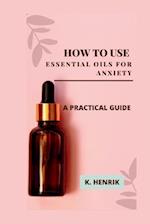 How to Use Essential Oils for Anxiety