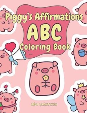 Piggy's Affirmation ABC Coloring Book for Ages 4-8