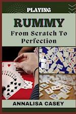 Playing Rummy from Scratch to Perfection