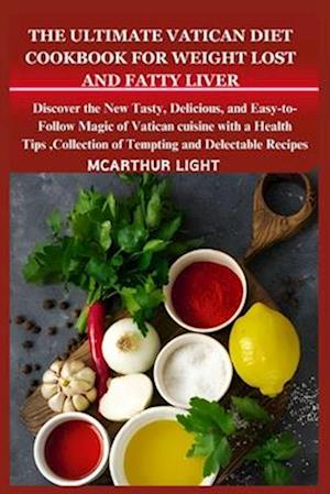 The Ultimate Vatican Diet Cookbook for Weight Lost and Fatty Liver