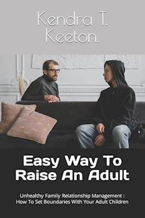 Easy Way To Raise An Adult