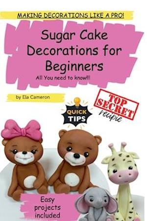 Sugar Cake Decorations for beginners. All You need to know.