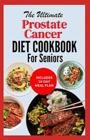 The Ultimate Prostate Cancer Diet Cookbook for Seniors