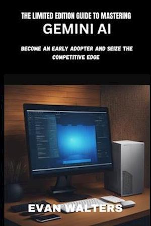 The Limited Edition Guide to Mastering Gemini AI