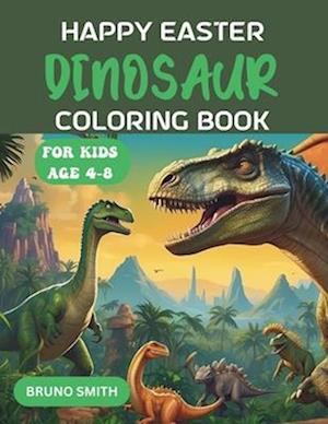 HAPPY EASTER DINOSAUR COLORING BOOK FOR KIDS Ages 4-8