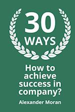 30 WAYS How to achieve success in company?