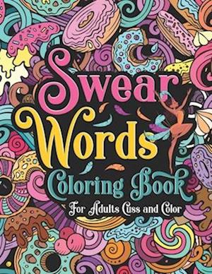 Swear Words Coloring Book for Adults Cuss and Color