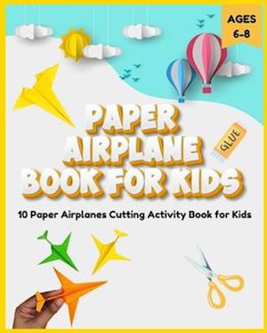 Paper Airplane Book for Kids 6-8 - 10 Paper Airplanes Cutting Activity Book for Kids