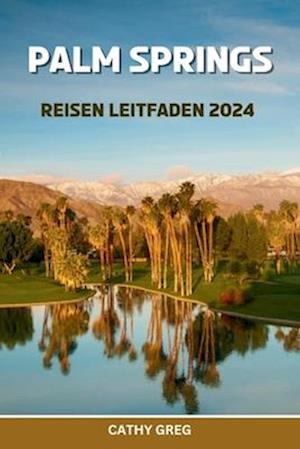 Palm Springs Reisen Leitfaden 2024